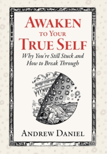 Image for Awaken to Your True Self : Why You're Still Stuck and How to Break Through