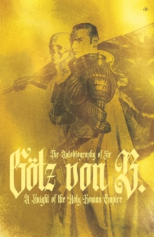 The Autobiography of Sir Goetz Von Berlichingen