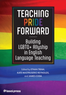 Image for Teaching Pride Forward: Building LGBTQ+ Allyship in English Language Teaching