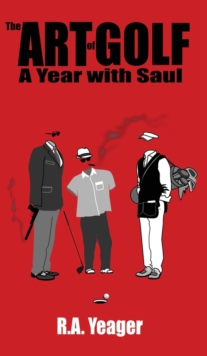 Image for The Art of Golf : A Year With Saul