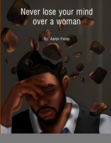 Image for Never Lose Your Mind Over A Woman