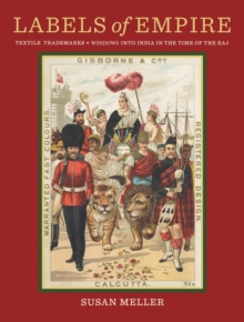 Labels of Empire: Textile Trademarks: Windows into India in the Time of the Raj