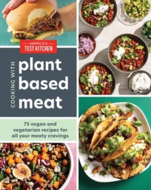 Cooking with Plant-Based Meat: 75 Satisfying Recipes Using Next-Generation Meat Alternatives