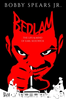 Bedlam: The Life & Mind of Earl Sedgwick