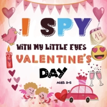 Image for I Spy With My Little Eye Valentine's Day : A Fun Guessing Game Book for 2-5 Year Olds Fun & Interactive Picture Book for Preschoolers & Toddlers (Valentines Day Activity Book)