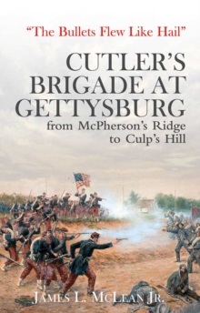 Image for "The Bullets Flew Like Hail": Cutler's Brigade at Gettysburg from McPherson's Ridge to Culp's Hill