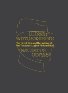 Image for Ludwig Wittgenstein's Tractatus odyssey  : the Great War and the writing of the Tractatus-Logico-Philosophicus