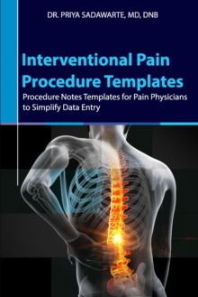 Image for Interventional Pain Procedure Templates : Procedure Notes Templates for Pain Physicians to Simplify Data Entry
