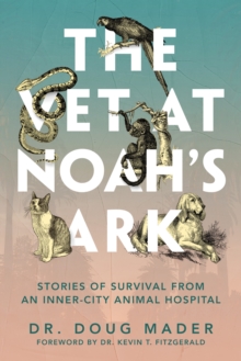 The Vet at Noah’s Ark: Stories of Survival from an Inner-City Animal Hospital