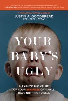 Image for Your Baby's Ugly: Maximize the Value of Your Business or You'll Have Nothing to Sell