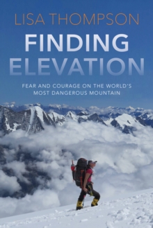 Image for Finding Elevation: Fear and Courage on the World's Most Dangerous Mountain
