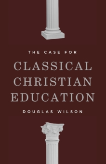 Image for The Case for Classical Christian Education