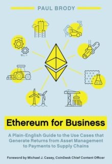 Image for Ethereum for Business: A Plain-English Guide to the Use Cases That Generate Returns from Asset Management to Payments to Supply Chains