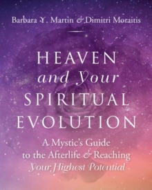 Heaven and Your Spiritual Evolution: A Mystic’s Guide to the Afterlife & Reaching Your Highest Potential