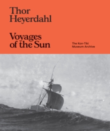 Image for Thor Heyerdahl: Voyages of the Sun : The Kon-Tiki Museum Archive