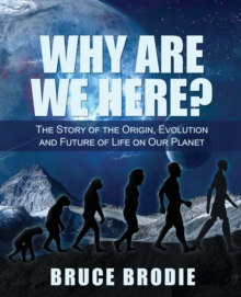 Image for Why are We Here? : The Story of the Origin, Evolution and Future of Life on Our Planet
