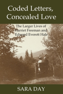 Image for Coded Letters, Concealed Love: The Larger Lives of Harriet Freeman and Edward Everett Hale