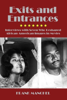Image for Exits and Entrances: Interviews with Seven Who Reshaped African-American Images in Movies