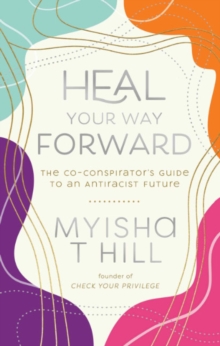 Heal Your Way Forward: The Co-Conspiritor’s Guide to an Antiracist Future