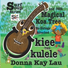 Image for Ukiee The Ukulele : The Magical Koa Tree No Strings Attached