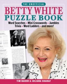 The Unofficial Betty White Puzzle Book: Word  Searches – Mini Crosswords – Jumbles – Trivia – Word Ladders – And more!