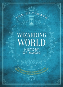Image for The Ultimate Wizarding World History of Magic : A comprehensive chronicle of the Harry Potter universe through the ages