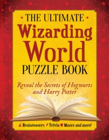 Image for The Ultimate Wizarding World Puzzle Book : Reveal the secrets of Hogwarts and Harry Potter (Brainteasers, Trivia, Mazes and More!)