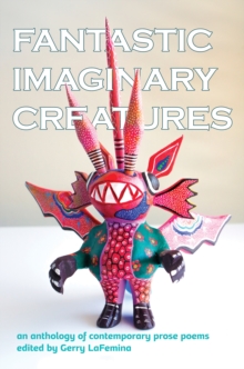 Image for Fantastic Imaginary Creatures: An Anthology of Contemporary Prose Poems