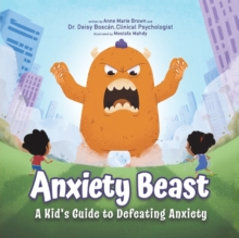 Anxiety Beast: A Kid’s Guide to Defeating Anxiety