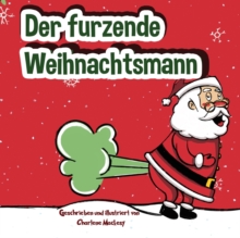 Image for Der furzende Weihnachtsmann : Ein lustiges Bilderbuch zum Vorlesen fur Kinder und Erwachsene uber Weihnachtsmannfurze und -tots Weihnachtsbuch fur Kinder