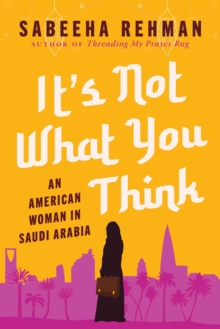 It’s Not What You Think: An American Woman in Saudi Arabia