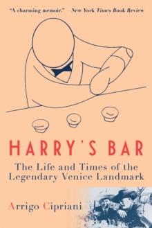 Harry’s Bar: The Life and Times of the Legendary Venice Landmark