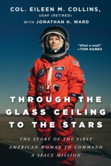 Image for Through the glass ceiling to the stars  : the story of the first American woman to command a space mission