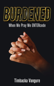 Image for Burdened : When We Pray We ENTERcede