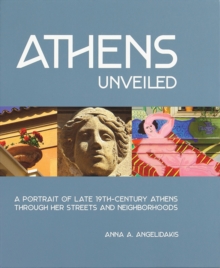 Athens Unveiled: A Portrait of Late 19th-Century Athens Through Her Streets and Neighborhoods