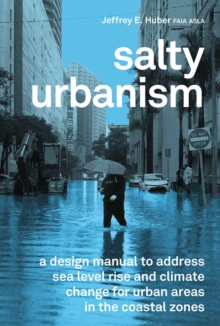 Salty Urbanism: a design manual to address sea level rise and climate change for urban areas in the coastal zones