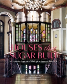 Houses that Sugar Built: An Intimate Portrait of Philippine Ancestral Homes