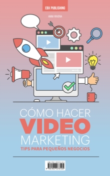 Image for Como Hacer Video Marketing: Tips para Pequenos Negocios