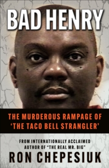 Image for Bad Henry: The Murderous Rampage of 'The Taco Bell Strangler'