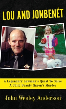 Image for Lou and Jonbenet : A Legendary Lawman's Quest To Solve A Child Beauty Queen's Murder