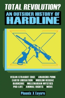 Image for Total Revolution? An Outsider History Of Hardline - From Vegan Straight Edge And Radical Animal Rights To Millenarian Mystical Muslims And Antifascist Fascism