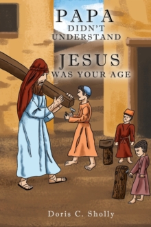 Image for Papa Didn't Understand : Jesus Was Your Age