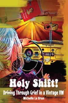 Image for Holy Shift!: Driving Through Grief in a Vintage VW