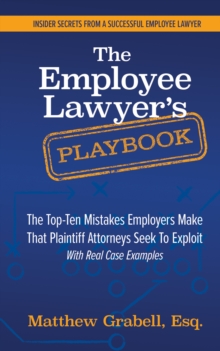 Image for Employee Lawyer's Playbook: The Top-Ten Mistakes Employers Make That Plaintiff Attorneys Seek To Exploi