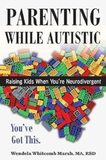 Image for Parenting while Autistic : Raising Kids When You're Neurodivergent
