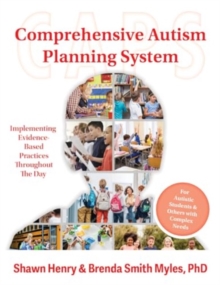 Image for The Comprehensive Autism Planning System (CAPS) for Individuals With Autism Spectrum Disorders and Related Disabilities : Integrating Evidence-Based Practices Throughout the Student's Day