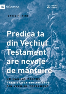 Image for Predica ta din Vechiul Testament are nevoie de mantuire (Your Old Testament Sermon Needs to Get Saved) (Romanian) : A Handbook for Teaching Christ from the Old Testament