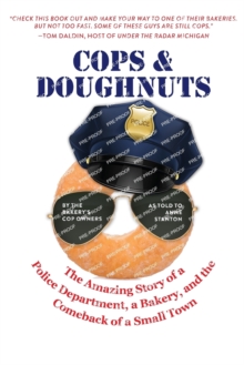 Image for Cops & Doughnuts : The amazing story of a police department, a bakery, and the comeback of a small town