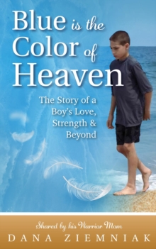 Image for Blue is the Color of Heaven: The Story of a Boy's Love, Strength & Beyond