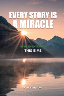 Image for Every Story Is a Miracle : Revised Edition of This Is Me